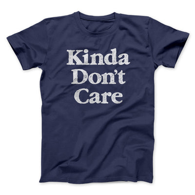 Kinda Don't Care Funny Men/Unisex T-Shirt Navy | Funny Shirt from Famous In Real Life