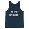 You’re On Mute Funny Men/Unisex Tank Top Navy | Funny Shirt from Famous In Real Life