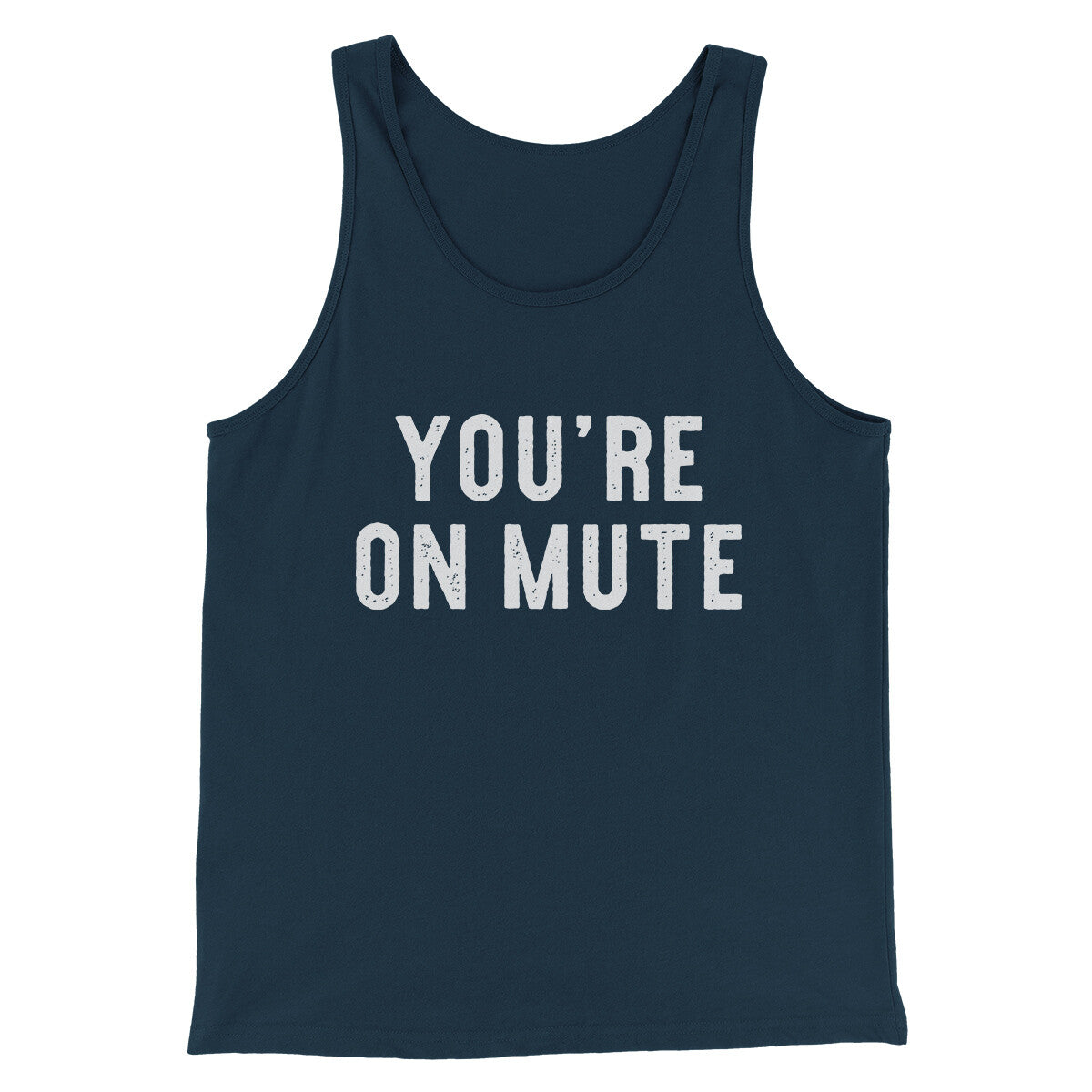 You’re On Mute Funny Men/Unisex Tank Top | Funny Shirt from Famous In Real Life