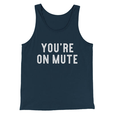 You’re On Mute Funny Men/Unisex Tank Top Navy | Funny Shirt from Famous In Real Life