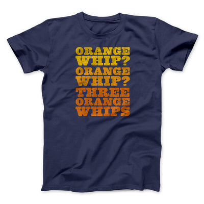 Three Orange Whips Funny Movie Men/Unisex T-Shirt Navy | Funny Shirt from Famous In Real Life