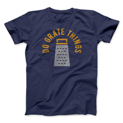 Do Grate Things Men/Unisex T-Shirt Navy | Funny Shirt from Famous In Real Life