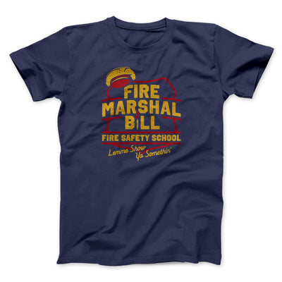 Fire Marshal Bill Fire Safety School Funny Movie Men/Unisex T-Shirt Navy | Funny Shirt from Famous In Real Life