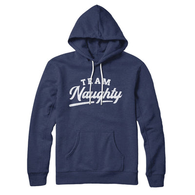 Team Naughty Hoodie Navy | Funny Shirt from Famous In Real Life