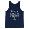 Party Like A Pirate Men/Unisex Tank Top Navy | Funny Shirt from Famous In Real Life