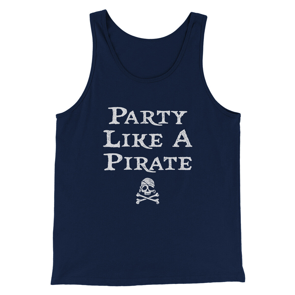 Party Like A Pirate Men/Unisex Tank Top | Funny Shirt from Famous In Real Life