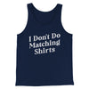 I Don't Do Matching Shirts, But I Do Men/Unisex Tank Top Navy | Funny Shirt from Famous In Real Life