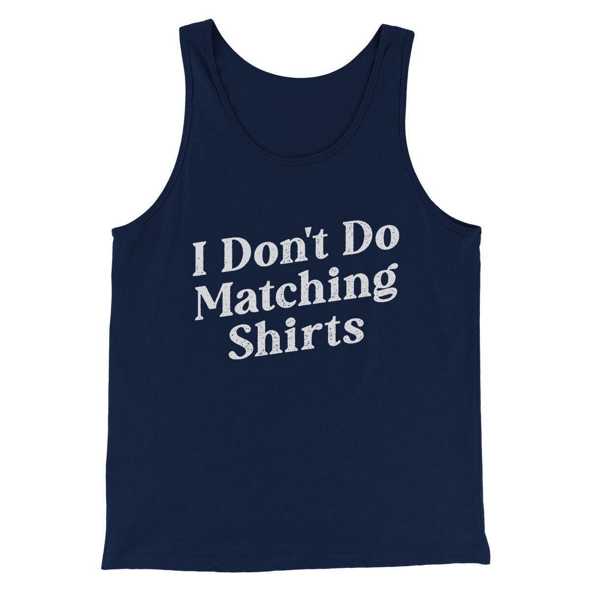 I Don't Do Matching Shirts, But I Do Funny Men/Unisex Tank Top | Funny Shirt from Famous In Real Life