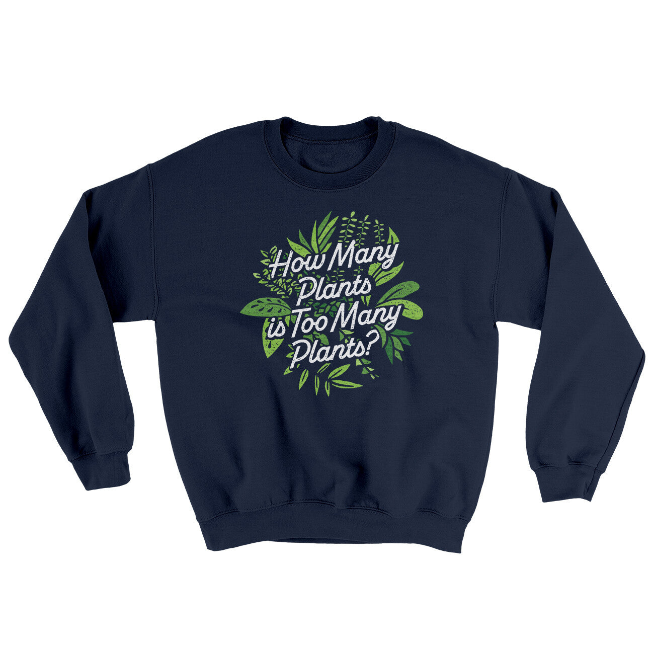 How Many Plants Is Too Many Plants Ugly Sweater Navy | Funny Shirt from Famous In Real Life