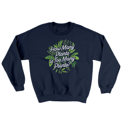 How Many Plants Is Too Many Plants Ugly Sweater Navy | Funny Shirt from Famous In Real Life