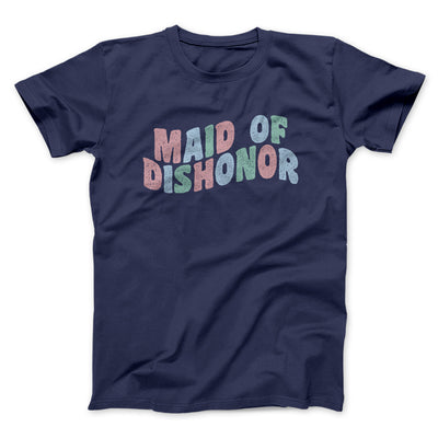 Maid Of Dishonor Men/Unisex T-Shirt Navy | Funny Shirt from Famous In Real Life