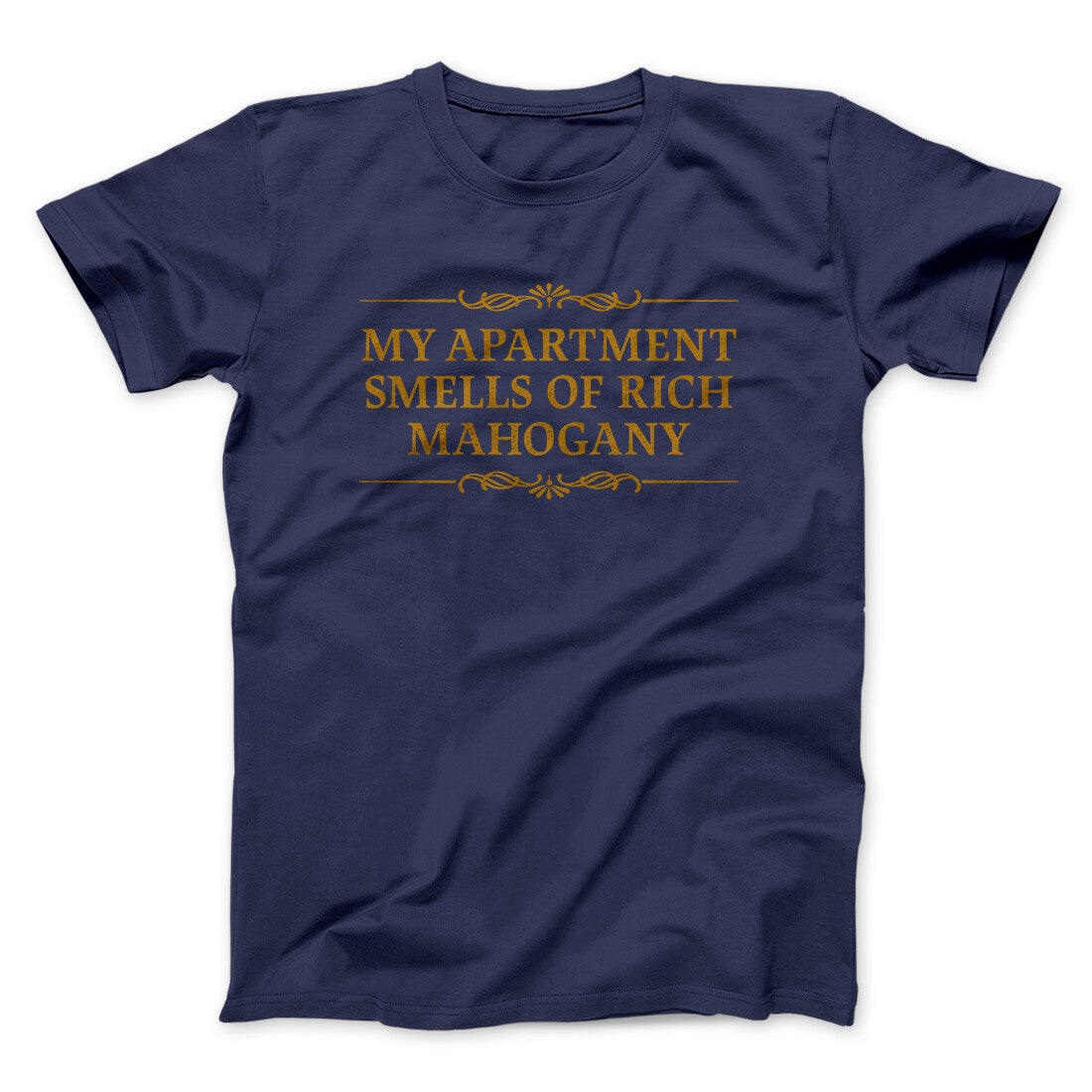 My Apartment Smells Of Rich Mahogany Funny Movie Men/Unisex T-Shirt | Funny Shirt from Famous In Real Life