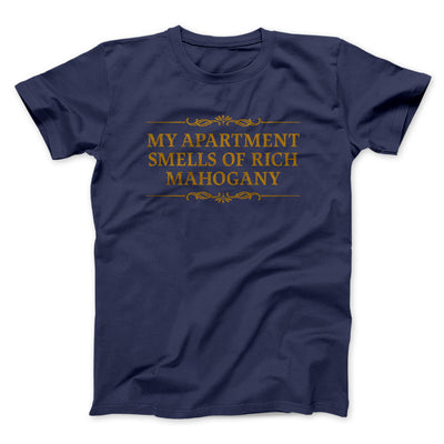 My Apartment Smells Of Rich Mahogany Funny Movie Men/Unisex T-Shirt Navy | Funny Shirt from Famous In Real Life
