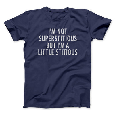 I’m Not Superstitious But I’m A Little Stitious Men/Unisex T-Shirt Navy | Funny Shirt from Famous In Real Life