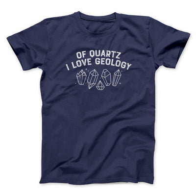 Of Quartz I Love Geology Men/Unisex T-Shirt Navy | Funny Shirt from Famous In Real Life