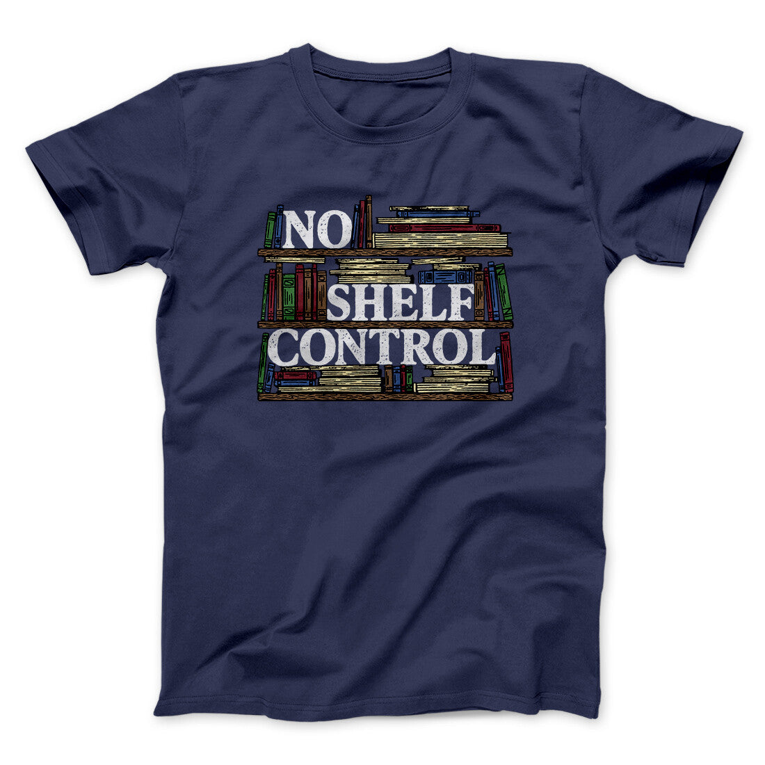 No Shelf Control Funny Men/Unisex T-Shirt | Funny Shirt from Famous In Real Life