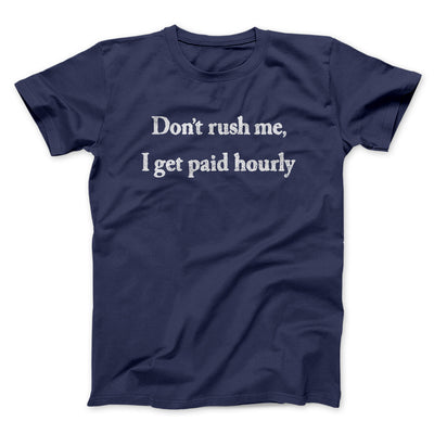 Don’t Rush Me I Get Paid Hourly Funny Men/Unisex T-Shirt | Funny Shirt from Famous In Real Life