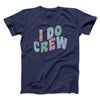 I Do Crew Men/Unisex T-Shirt Navy | Funny Shirt from Famous In Real Life
