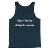 Sorry For The Delayed Response Funny Men/Unisex Tank Top Navy | Funny Shirt from Famous In Real Life