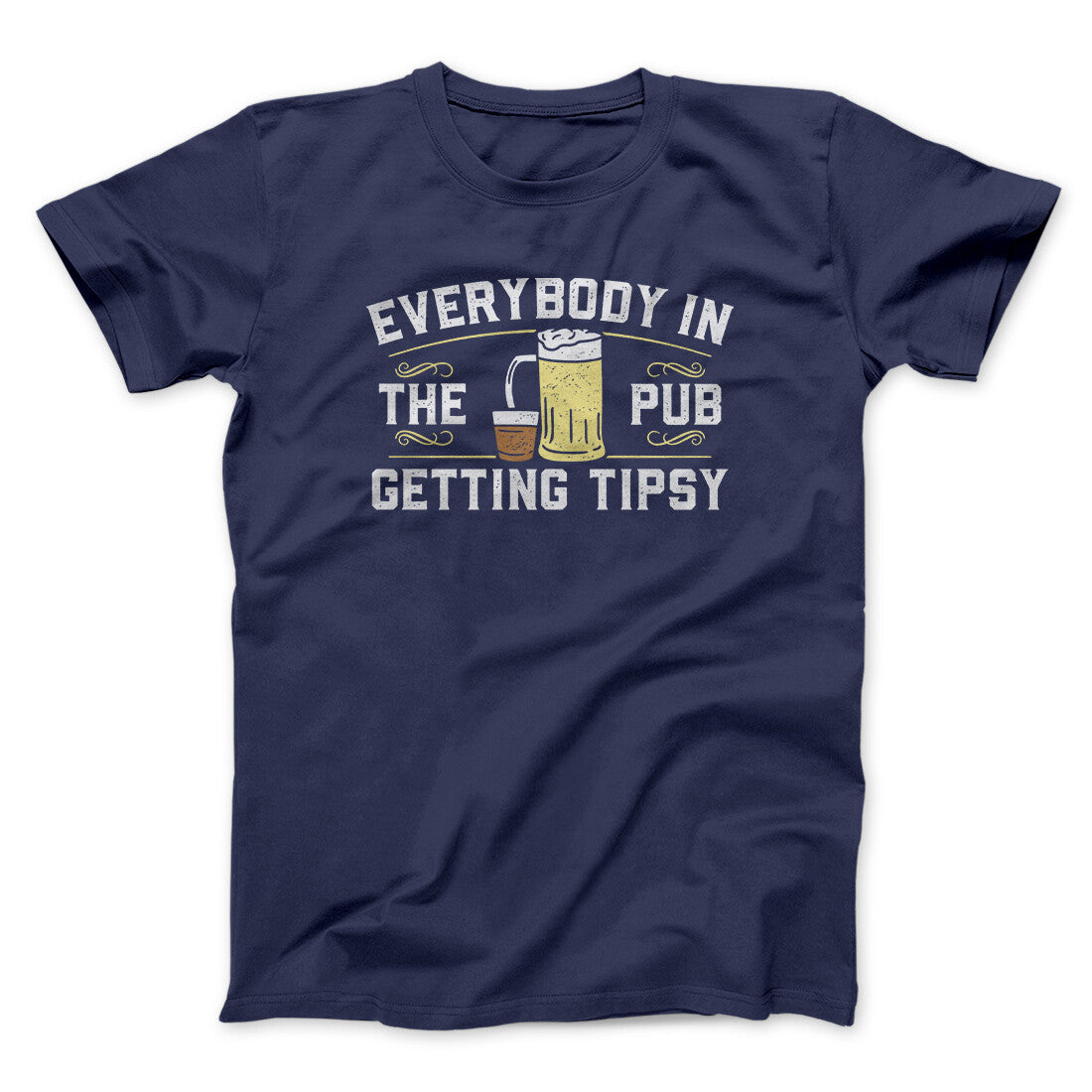 Everybody In The Pub Is Getting Tipsy Men/Unisex T-Shirt | Funny Shirt from Famous In Real Life