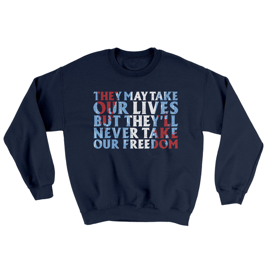 They May Take Our Lives But They’ll Never Take Our Freedom Ugly Sweater | Funny Shirt from Famous In Real Life