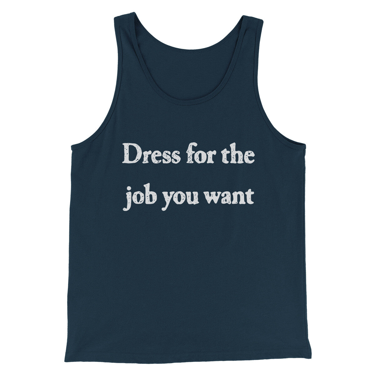 Dress For The Job You Want Funny Men/Unisex Tank Top | Funny Shirt from Famous In Real Life