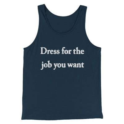 Dress For The Job You Want Funny Men/Unisex Tank Top Navy | Funny Shirt from Famous In Real Life