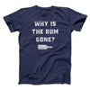 Why Is The Rum Gone Men/Unisex T-Shirt Navy | Funny Shirt from Famous In Real Life