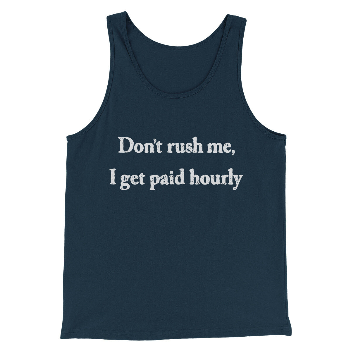 Don’t Rush Me I Get Paid Hourly Funny Men/Unisex Tank Top | Funny Shirt from Famous In Real Life