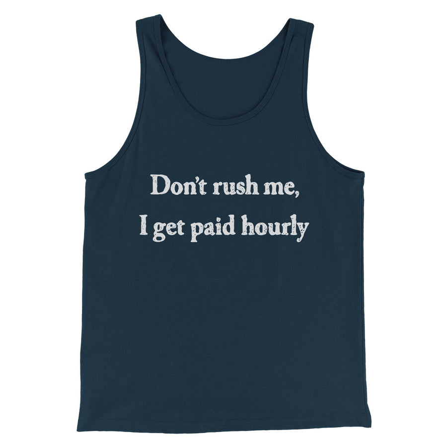Don’t Rush Me I Get Paid Hourly Funny Men/Unisex Tank Top | Funny Shirt from Famous In Real Life
