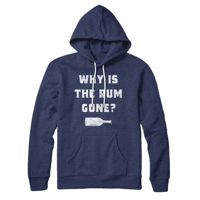Why Is The Rum Gone Hoodie Navy | Funny Shirt from Famous In Real Life