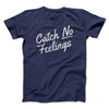 Catch No Feelings Funny Men/Unisex T-Shirt Navy | Funny Shirt from Famous In Real Life