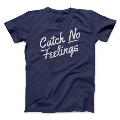 Catch No Feelings Men/Unisex T-Shirt Navy | Funny Shirt from Famous In Real Life