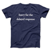 Sorry For The Delayed Response Funny Men/Unisex T-Shirt Navy | Funny Shirt from Famous In Real Life