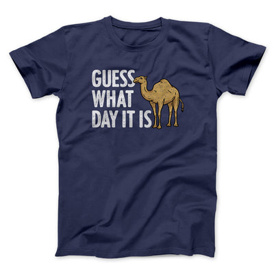 Guess What Day It Is Funny Men/Unisex T-Shirt Navy | Funny Shirt from Famous In Real Life