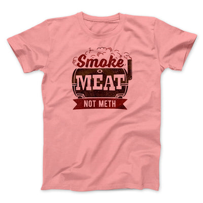Smoke Meat Not Meth Men/Unisex T-Shirt Pink | Funny Shirt from Famous In Real Life
