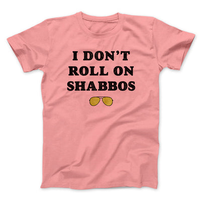 I Don't Roll On Shabbos Funny Movie Men/Unisex T-Shirt Pink | Funny Shirt from Famous In Real Life