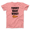 Tommy Want Wingy Funny Movie Men/Unisex T-Shirt Pink | Funny Shirt from Famous In Real Life
