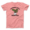 I’m Friends With A Monstera Men/Unisex T-Shirt Pink | Funny Shirt from Famous In Real Life