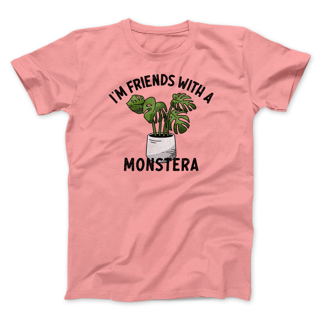 I’m Friends With A Monstera Funny Men/Unisex T-Shirt | Funny Shirt from Famous In Real Life