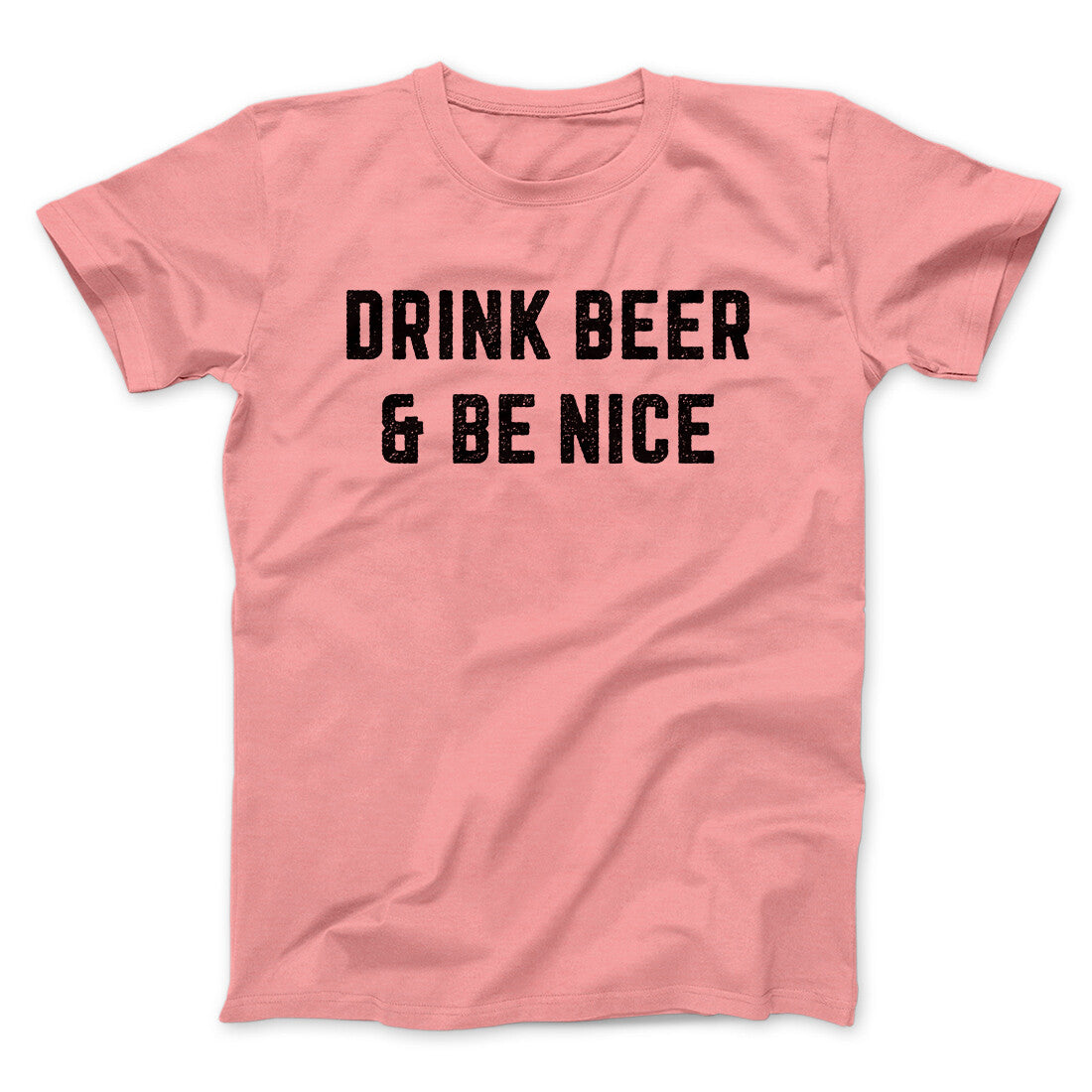 Drink Beer And Be Nice Men/Unisex T-Shirt | Funny Shirt from Famous In Real Life