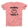 Thanks I Hate It Funny Men/Unisex T-Shirt Pink | Funny Shirt from Famous In Real Life