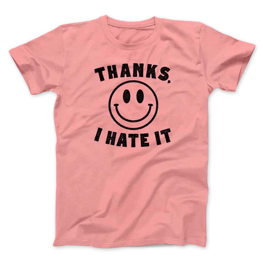Thanks I Hate It Funny Men/Unisex T-Shirt | Funny Shirt from Famous In Real Life