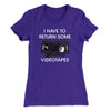 I Have To Return Some Videotapes Women's T-Shirt Purple Rush | Funny Shirt from Famous In Real Life