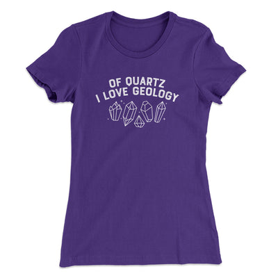 Of Quartz I Love Geology Women's T-Shirt Purple Rush | Funny Shirt from Famous In Real Life