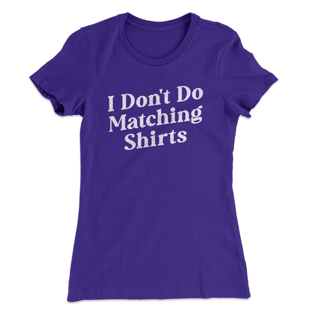 I Don't Do Matching Shirts, But I Do Funny Women's T-Shirt | Funny Shirt from Famous In Real Life