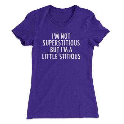 I’m Not Superstitious But I’m A Little Stitious Women's T-Shirt Purple Rush | Funny Shirt from Famous In Real Life
