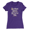 So Many Books, So Little Time Funny Women's T-Shirt Purple Rush | Funny Shirt from Famous In Real Life