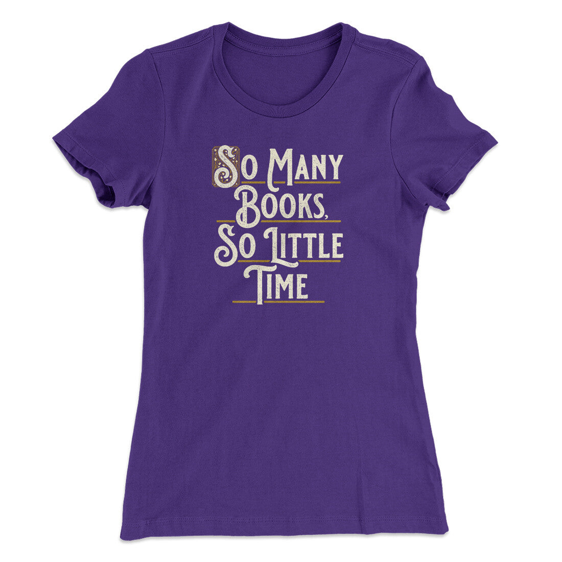 So Many Books, So Little Time Funny Women's T-Shirt | Funny Shirt from Famous In Real Life