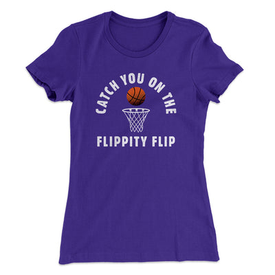 Catch You On The Flippity Flip Women's T-Shirt Purple Rush | Funny Shirt from Famous In Real Life